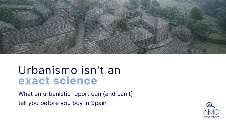 Urbanismo Isn’t an Exact Science: What an Urbanistic Report Can (and Can’t) Tell You Before You Buy in Spain